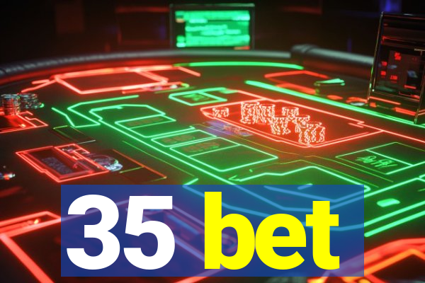 35 bet
